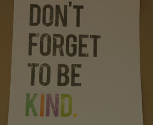 Don't forget to be kind